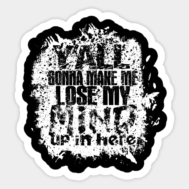 Y'all Gonna Make Me Lose My Mind Sticker by Viergacht